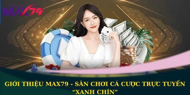 Giới thiệu Max79 