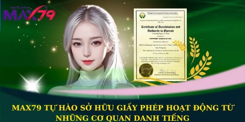 Max79 tự hào sở hữu giấy phép hoạt động 