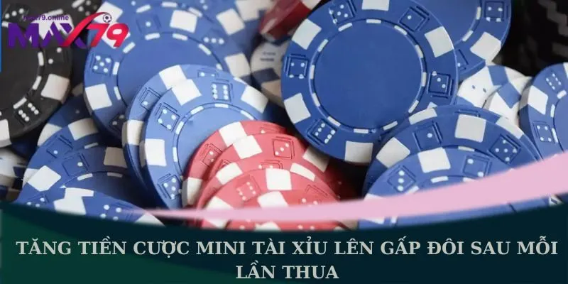 Tăng tiền cược mini tài xỉu