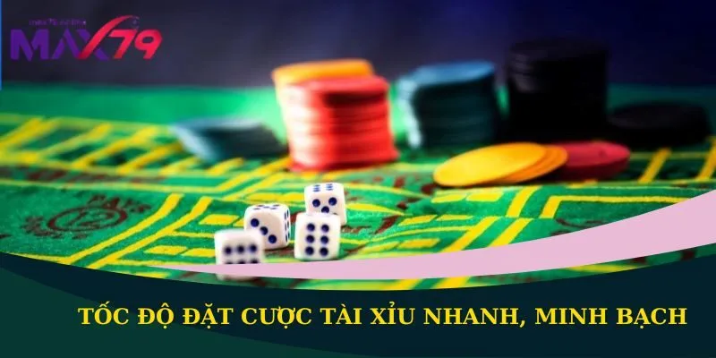 Tốc độ đặt cược tài xỉu nhanh, minh bạch