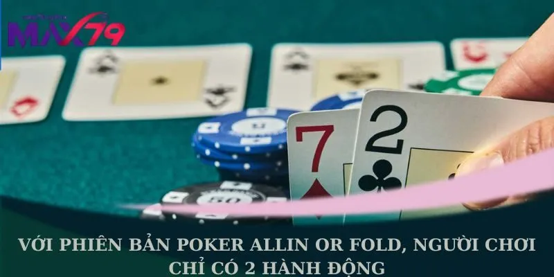 Với phiên bản poker allin or fold